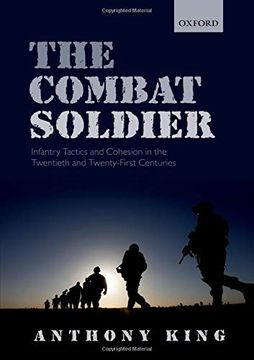 portada The Combat Soldier: Infantry Tactics and Cohesion in the Twentieth and Twenty-First Centuries (in English)
