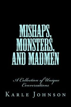 portada Mishaps, Monsters, and Madmen: A Collection of Unique Conversations (en Inglés)
