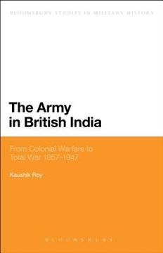 portada The Army in British India: From Colonial Warfare to Total War 1857 - 1947 (en Inglés)