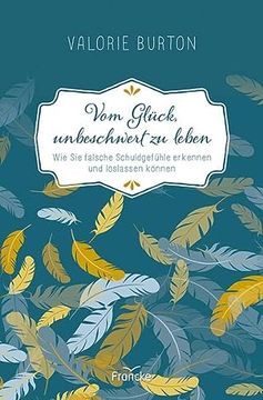 portada Vom Glück, Unbeschwert zu Leben: Wie sie Falsche Schuldgefühle Erkennen und Loslassen Können (in German)