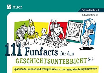 portada 111 Funfacts für den Geschichtsunterricht 5-7: Spannende, Kuriose und Witzige Fakten zu den Zentralen Lehrplanthemen (5. Bis 7. Klasse) (en Alemán)