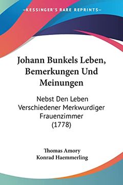 portada Johann Bunkels Leben, Bemerkungen und Meinungen: Nebst den Leben Verschiedener Merkwurdiger Frauenzimmer (en Alemán)