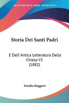 portada Storia Dei Santi Padri: E Dell' Antica Letteratura Della Chiesa V2 (1882) (in Italian)