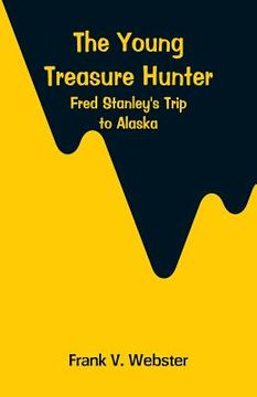 portada The Young Treasure Hunter: Fred Stanley's Trip to Alaska (en Inglés)