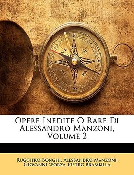 portada Opere Inedite O Rare Di Alessandro Manzoni, Volume 2 (in Italian)