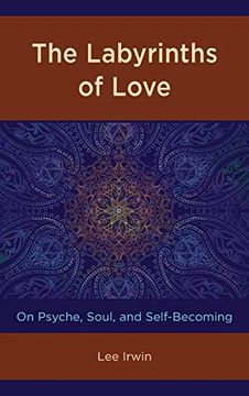 portada The Labyrinths of Love: On Psyche, Soul, and Self-Becoming 
