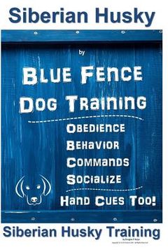 portada Siberian Husky By Blue Fence DOG Training, Obedience, Behavior, Commands, Socialize, Hand Cues Too!: Siberian Husky Training (en Inglés)