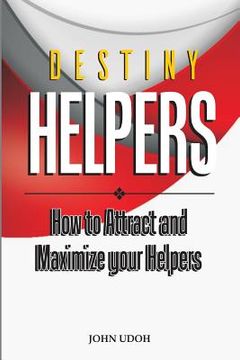 portada Destiny Helpers: How to Attract and Maximize Your Helpers (en Inglés)