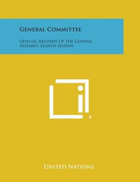 portada General Committee: Official Records of the General Assembly, Eighth Session (en Inglés)