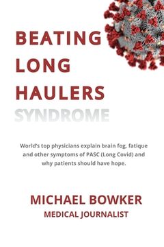 portada Beating Long Haulers Syndrome: World's top physicians explain brain fog, fatigue and other symptoms of PASC (Long Covid) and why patients should have (in English)