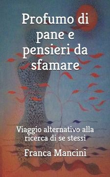 portada Profumo Di Pane E Pensieri Da Sfamare: Viaggio alternativo alla ricerca di se stessi (in Italian)