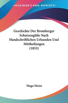 portada Geschichte Der Bromberger Schutzengilde Nach Handschriftlichen Urkunden Und Mittheilungen (1853) (en Alemán)