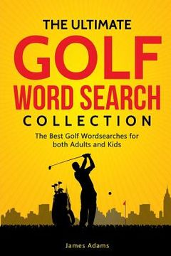 portada The Ultimate Golf Word Search Collection: The Best Golf Wordsearches for Both Adults and Kids (in English)