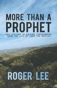 portada More Than a Prophet: Key Lessons in Raising Forerunners from the Life of John the Baptist (en Inglés)