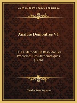 portada Analyse Demontree V1: Ou La Methode De Resoudre Les Problemes Des Mathematiques (1736) (en Francés)