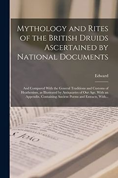 portada Mythology and Rites of the British Druids Ascertained by National Documents; And Compared With the General Traditions and Customs of Heathenism, as. Ancient Poems and Extracts, With. (in English)
