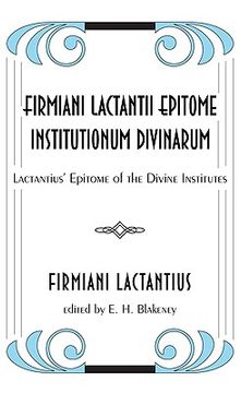 portada firmiani lactantii epitome institutionum divinarum: lactantius' epitome of the divine institutes (en Inglés)