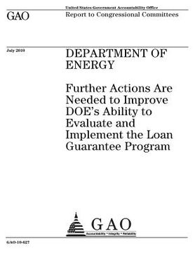 portada Department of Energy: further actions are needed to improve DOEs ability to evaluate and implement the Loan Guarantee Program: report to con (en Inglés)