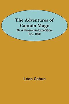 portada The Adventures of Captain Mago; Or, a Phoenician Expedition, B. Ca 1000 (en Inglés)