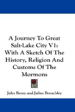 portada a journey to great salt-lake city v1: with a sketch of the history, religion and customs of the mormons (en Inglés)