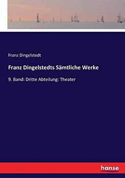 Franz Dingelstedts Sämtliche Werke: 9. Band: Dritte Abteilung: Theater (en Alemán)