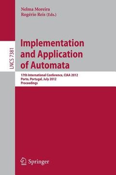 portada implementation and application of automata: 17th international conference, ciaa 2012, porto, portugal, july 17-20, 2012. proceedings (en Inglés)