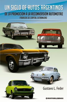 portada Un Siglo de Autos Argentinos - de la Promoción a la Reconversión Automotriz. Fábricas de Capital Extranjero