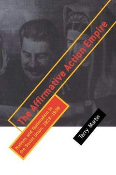 portada The Affirmative Action Empire: Nations and Nationalism in the Soviet Union, 1923-1939 (The Wilder House Series in Politics, History and Culture) (en Inglés)