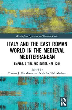 portada Italy and the East Roman World in the Medieval Mediterranean: Empire, Cities and Elites, 476-1204 (Birmingham Byzantine and Ottoman Studies) (en Inglés)