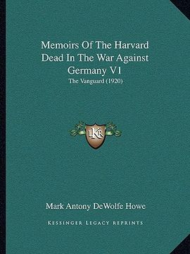 portada memoirs of the harvard dead in the war against germany v1: the vanguard (1920) (en Inglés)