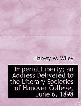 Libro imperial liberty; an address delivered to the literary societies ...