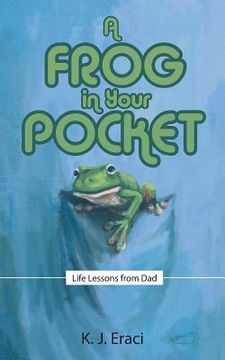 portada A Frog in Your Pocket: Life Lessons from Dad