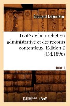 portada Traité de la Juridiction Administrative Et Des Recours Contentieux. Tome 1, Edition 2 (Éd.1896) (en Francés)