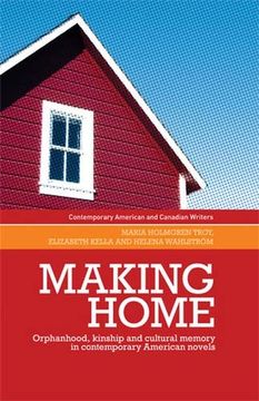 portada Making Home: Orphanhood, Kinship and Cultural Memory in Contemporary American Novels (Contemporary American and Canadian Writers) 