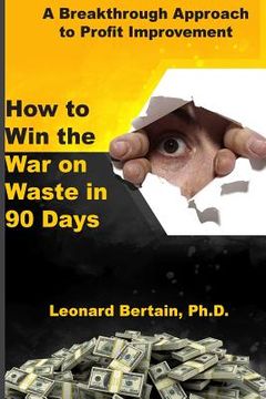 portada How to Win the War on Waste in 90 Days: A Breakthrough Approach to Profit Improvement (en Inglés)