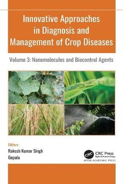 portada Innovative Approaches in Diagnosis and Management of Crop Diseases: Volume 3: Nanomolecules and Biocontrol Agents (Innovative Approaches in Diagnosis and Management of Crop Diseases, 3) (in English)