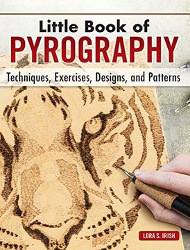 portada Little Book of Pyrography: Techniques, Exercises, Designs, and Patterns (Fox Chapel Publishing) Pocket-Size Gift Edition With Step-By-Step Instructions & Expert Woodburning Advice From Lora Irish 