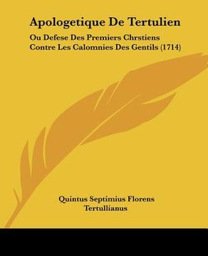 portada apologetique de tertulien: ou defese des premiers chrstiens contre les calomnies des gentils (1714) (en Inglés)
