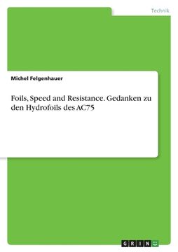 portada Foils, Speed and Resistance. Gedanken zu den Hydrofoils des AC75 (in German)
