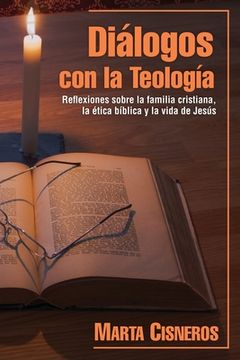 portada Diálogos con la Teología: Reflexiones sobre la familia cristiana, la ética bíblica y la vida de Jesús