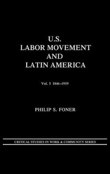 portada u.s. labor movement and latin america: a history of workers' response to intervention; vol. i 1846-1919 (en Inglés)