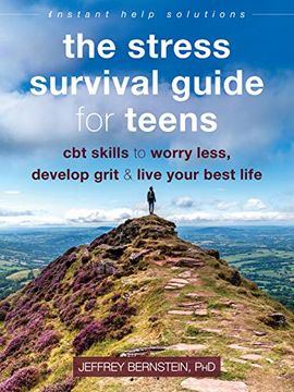 portada The Stress Survival Guide for Teens: Cbt Skills to Worry Less, Develop Grit, and Live Your Best Life (Instant Help Solutions) (en Inglés)