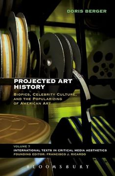 portada Projected art History: Biopics, Celebrity Culture, and the Popularizing of American art (International Texts in Critical Media Aesthetics) (en Inglés)