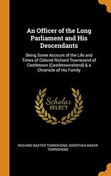 portada An Officer of the Long Parliament and his Descendants: Being Some Account of the Life and Times of Colonel Richard Townesend of Castletown (Castletownshend) & a Chronicle of his Family 