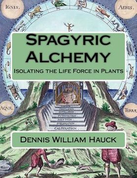 portada Spagyric Alchemy: Isolating the Life Force in Plants: Volume 6 (Alchemy Study Program) (in English)