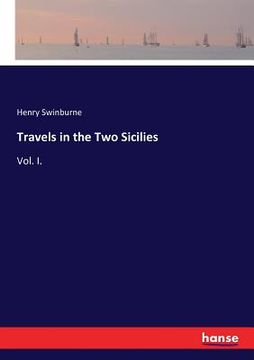 portada Travels in the Two Sicilies: Vol. I. (en Inglés)