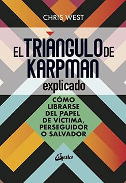 portada El Triángulo de Karpman Explicado: Cómo Librarse del Papel de Víctima, Perseguidor o Malvado (Psicoemoción) (in Spanish)
