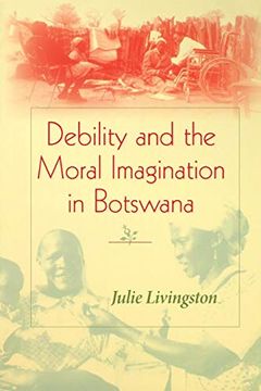 portada Debility and the Moral Imagination in Botswana: Disability, Chronic Illness, and Aging (African Systems of Thought) (en Inglés)