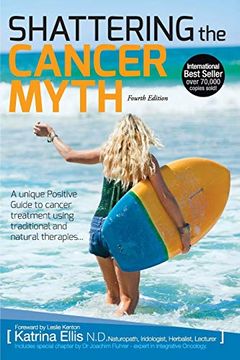 portada Shattering the Cancer Myth - a Positive Guide to Beating Cancer - 4th Edition (en Inglés)