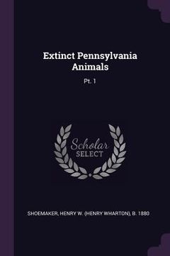 portada Extinct Pennsylvania Animals: Pt. 1 (en Inglés)